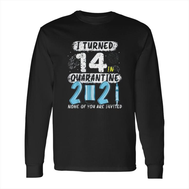 Social Distancing I Turned 14 In 2021 None Of You Are Invited Long Sleeve T-Shirt