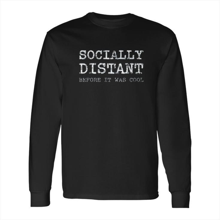 Socially Distant Before It Was Cool Social Distancing Long Sleeve T-Shirt