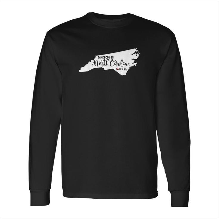 Somebody In North Carolina Loves Me Gift Long Sleeve T-Shirt