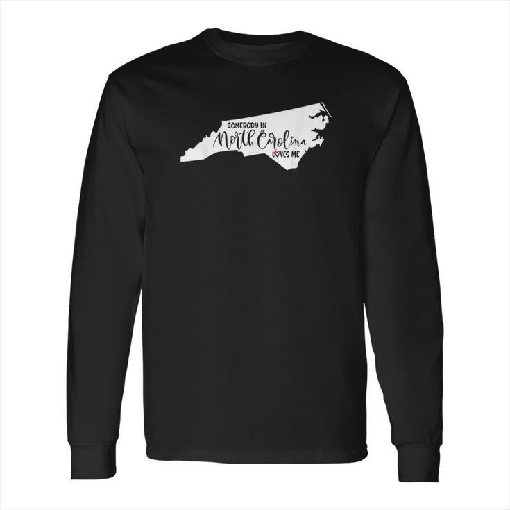 Somebody In North Carolina Loves Me Long Sleeve T-Shirt