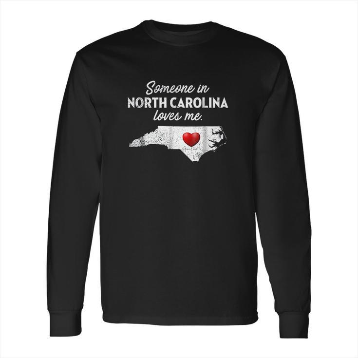 Someone In North Carolina Loves Me Long Sleeve T-Shirt