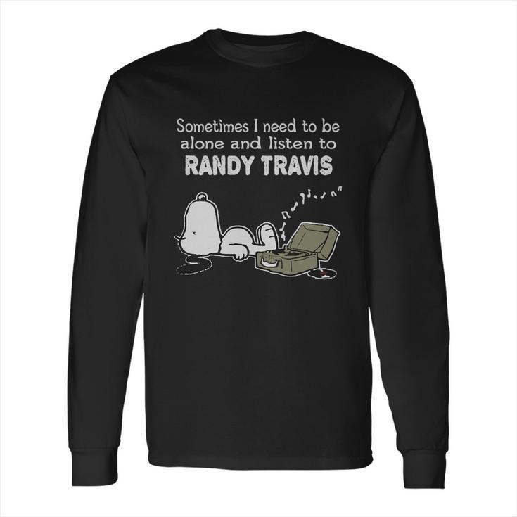 Sometimes I Need To Be Alone And Listen To Randy Travis Long Sleeve T-Shirt