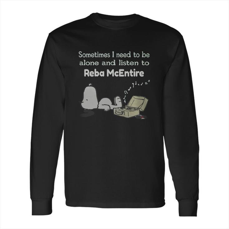 Sometimes I Need To Be Alone And Listen To Reba Mcentire Long Sleeve T-Shirt