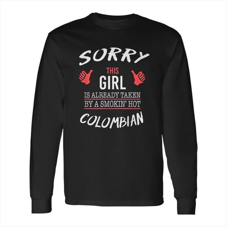 Sorry This Girl Taken Hot Funny Colombian American Columbia Long Sleeve T-Shirt