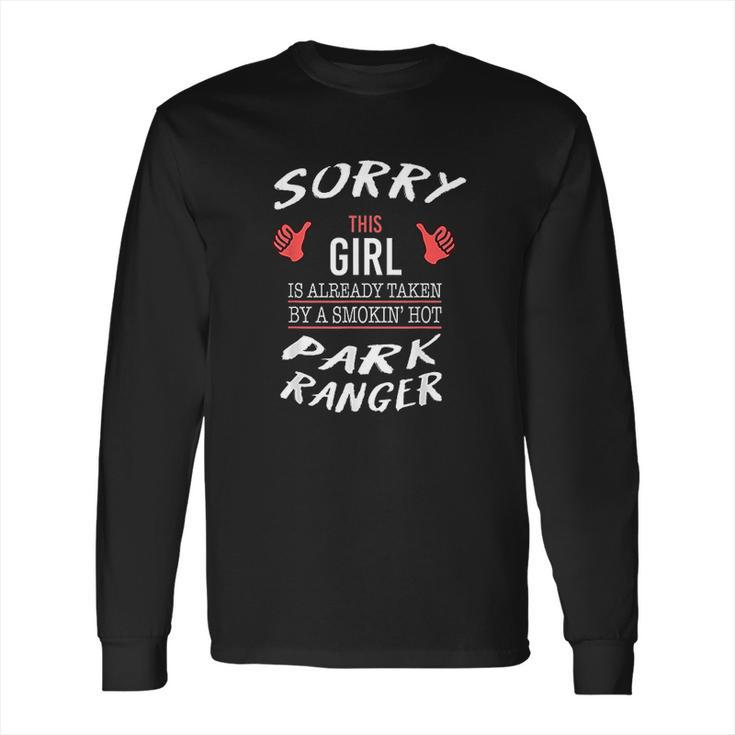 Sorry This Girl Taken By Hot Funny Park Ranger Park Safari Long Sleeve T-Shirt