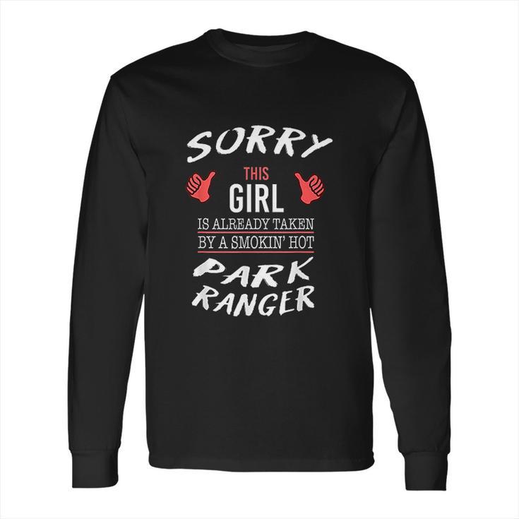 Sorry This Girl Taken By Hot Funny Park Ranger Park Safari Long Sleeve T-Shirt