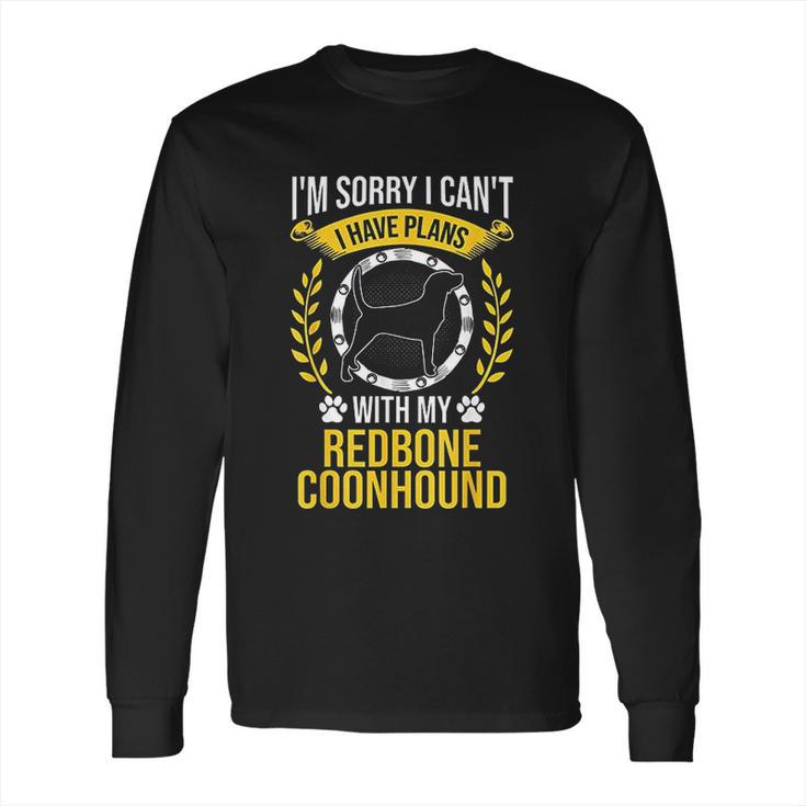 Sorry I Have Plans With My Redbone Coonhound Dog Lover Long Sleeve T-Shirt