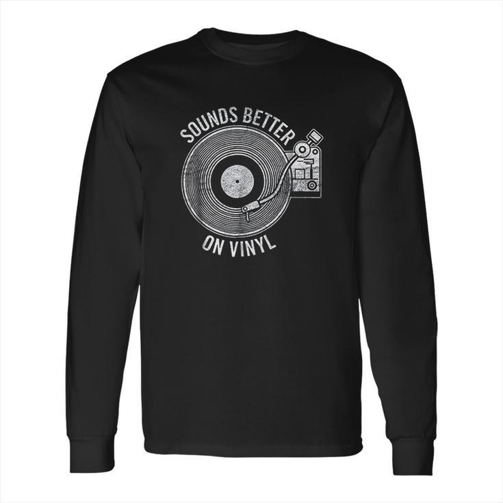 Sounds Better On Vinyl Record Album Lover Gift Long Sleeve T-Shirt