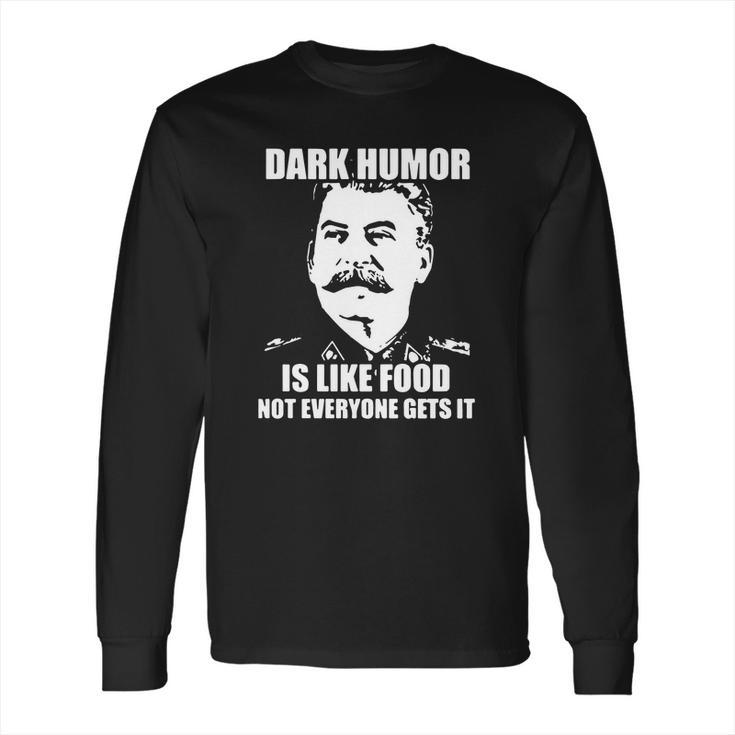 Stalin Dark Humor Is Like Food Shirt Hoodie Tank Top Long Sleeve T-Shirt