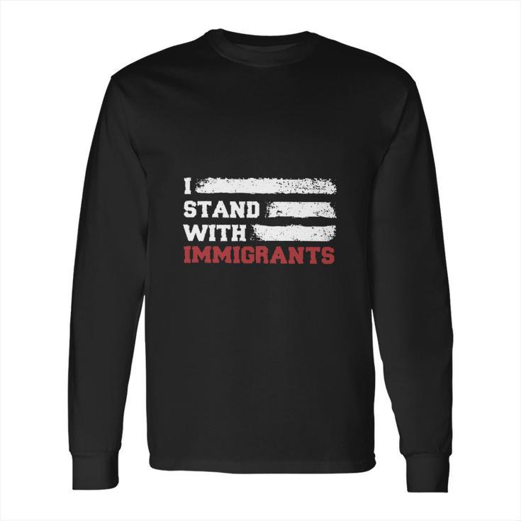 I Stand With Immigrants Long Sleeve T-Shirt