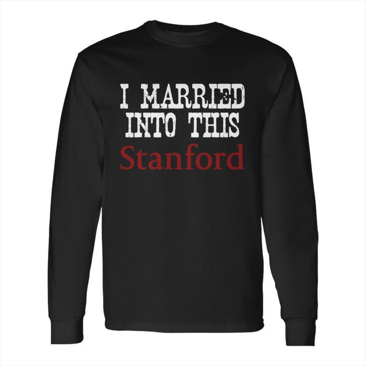 Stanford University Married Into I Married Into This Long Sleeve T-Shirt