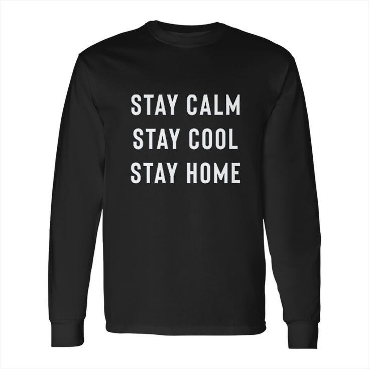 Stay Calm Stay Cool Stay Home Social Distancing Long Sleeve T-Shirt