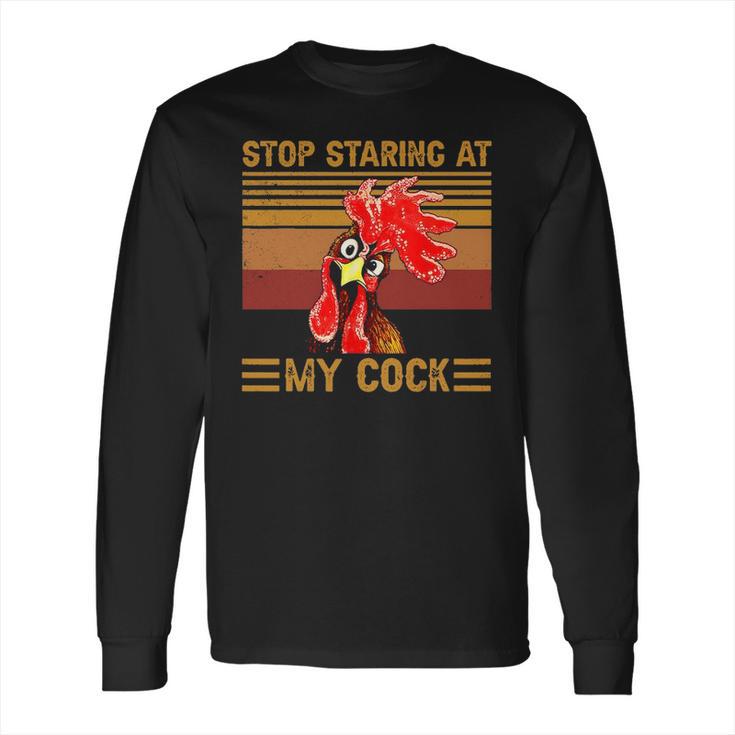 Stop Staring At My Cock 1 Long Sleeve T-Shirt