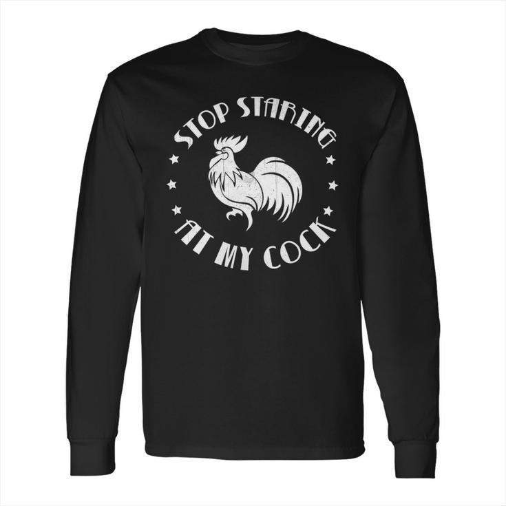 Stop Staring At My Cock 5 Long Sleeve T-Shirt
