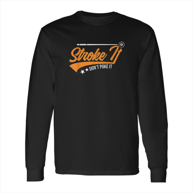 Stroke It Dont Poke It Long Sleeve T-Shirt