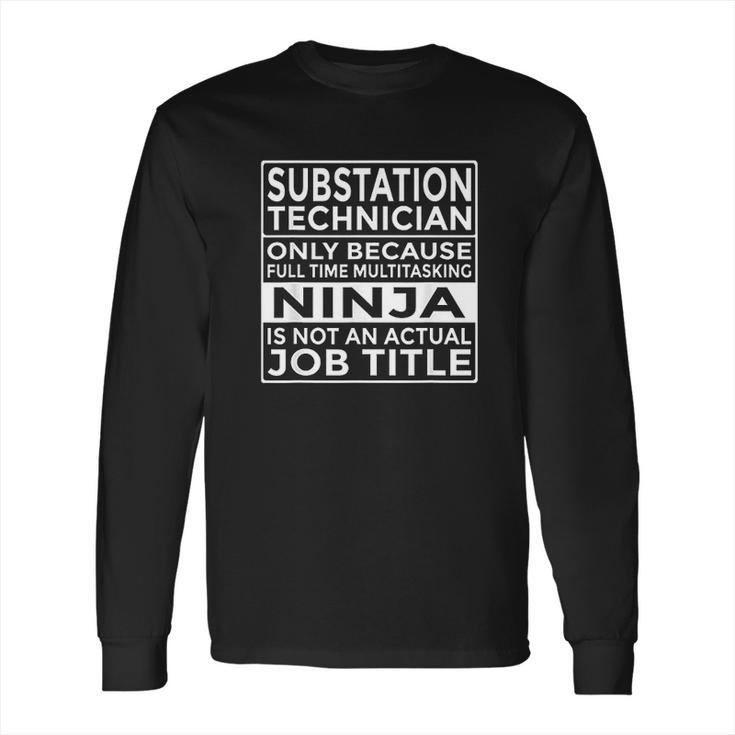 Substation Technician Full Time Multitasking Ninja Long Sleeve T-Shirt