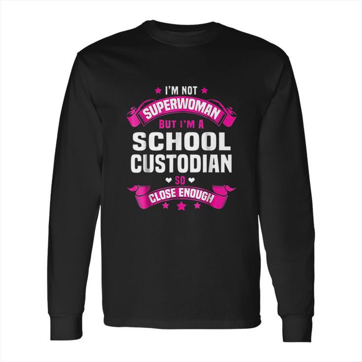 I Am Superwoman But I Am Aschool Custodian Long Sleeve T-Shirt