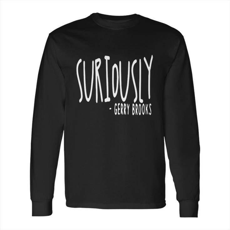 Suriously Gerry Brooks Shirt Hoodie Tank Top Long Sleeve T-Shirt