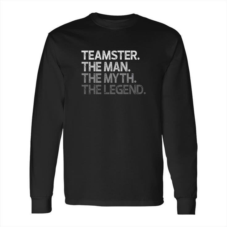 Teamster The Man Myth Legend Long Sleeve T-Shirt