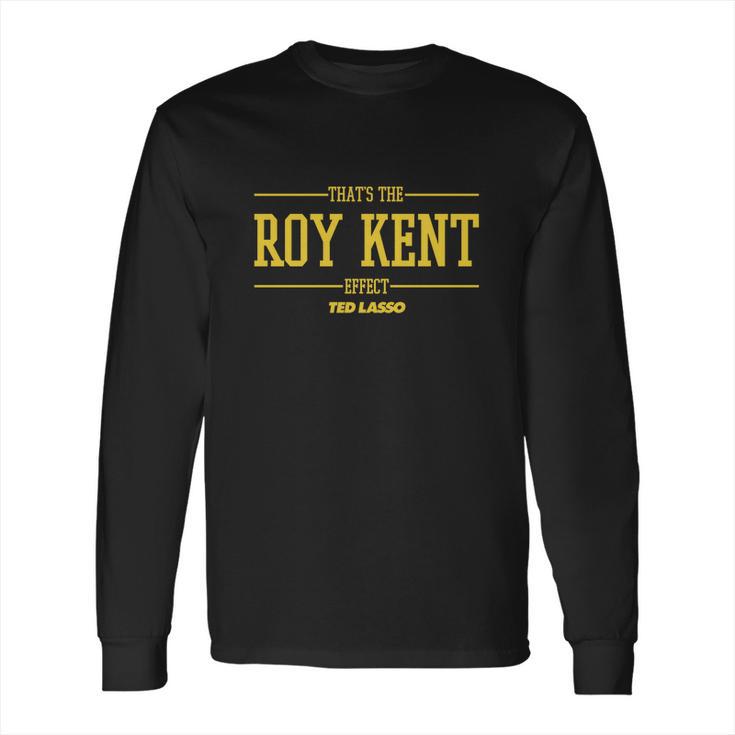 Ted Lasso Thats The Roy Kent Effect Long Sleeve T-Shirt