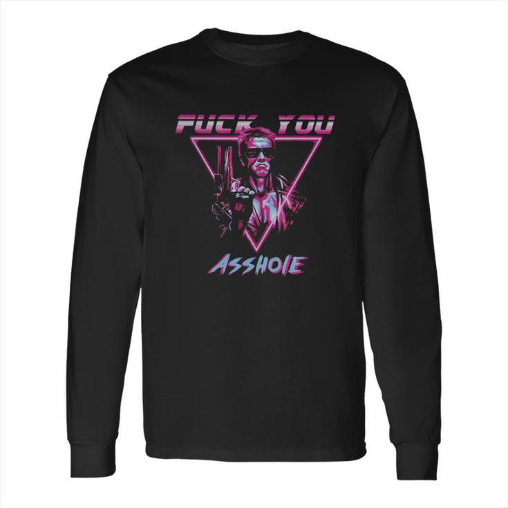 Terminator Fuck You Asshole Shirt Hoodie Tank Top Long Sleeve T-Shirt