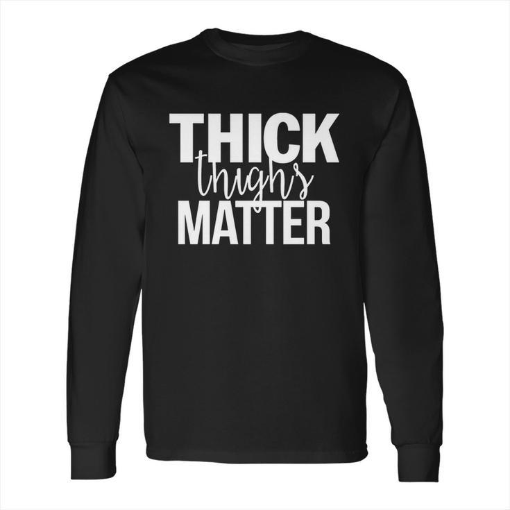 Thick Girls - Thick Thighs Matter - Fitness T-Shirt Long Sleeve T-Shirt