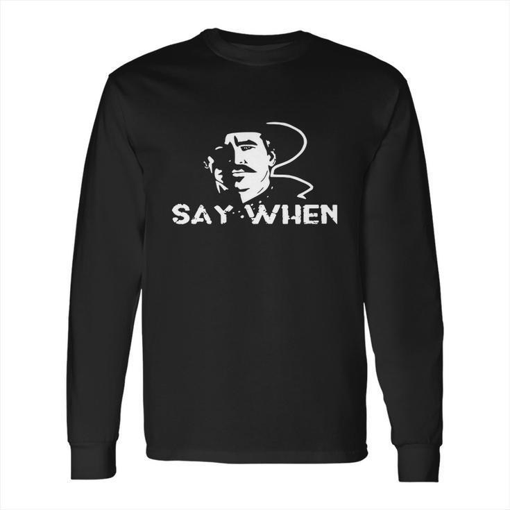 Tombstone Doc Holliday Say When Shirt Long Sleeve T-Shirt