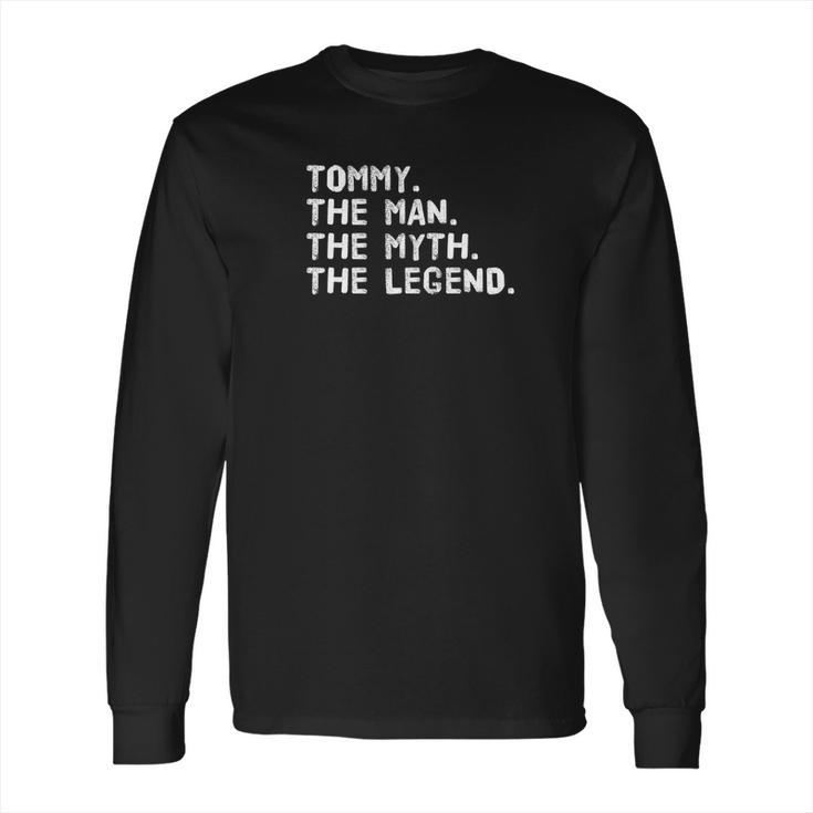 Tommy The Man The Myth The Legend Funny Gift Idea Long Sleeve T-Shirt