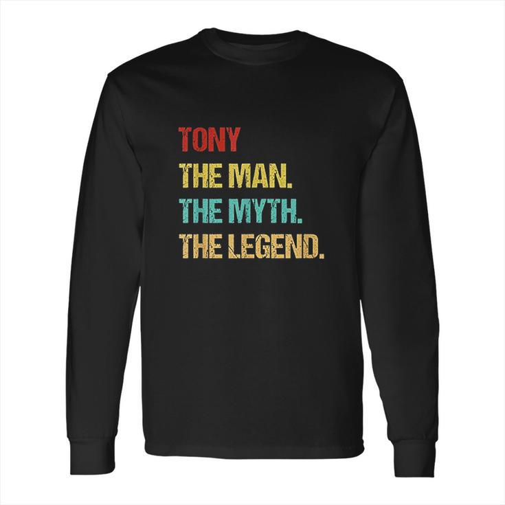 Tony The Man The Myth The Legend Long Sleeve T-Shirt