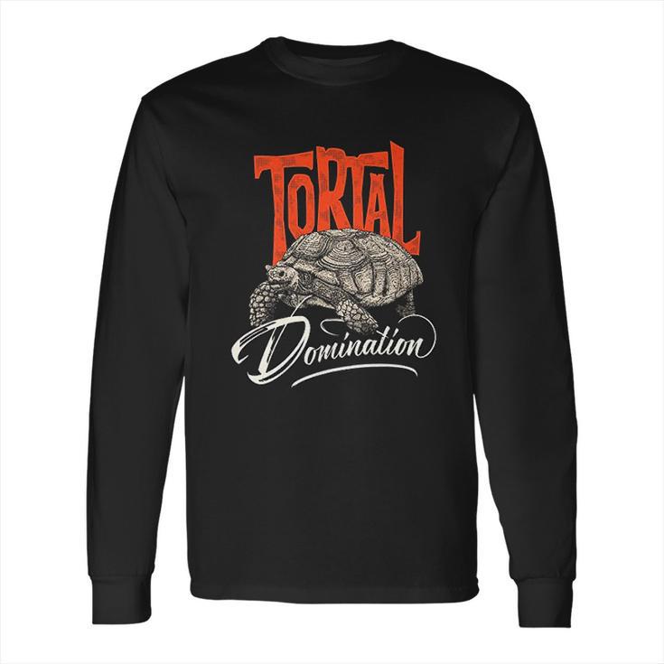 Tortoise Tortal Domination Turtle Long Sleeve T-Shirt