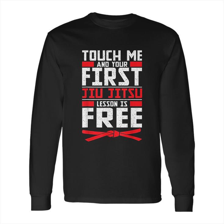 Touch Me Your First Jiu Jitsu Lesson Is Free Brazilian Bjj Long Sleeve T-Shirt