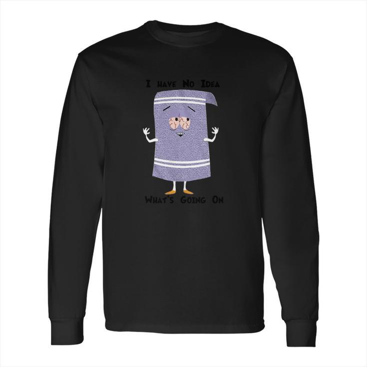 Towelie I Have No Idea What Is Going On Long Sleeve T-Shirt