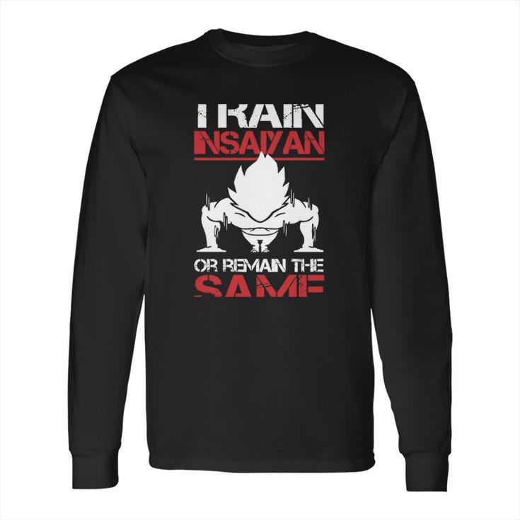 Train Insaiyan Or Remain The Sasme T-Shirt Long Sleeve T-Shirt