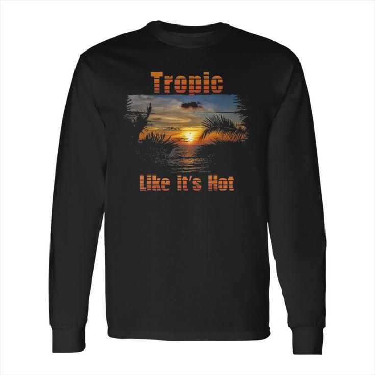 Tropic Like Its Hot Funny Retro Tropical Beach Summer Tee Long Sleeve T-Shirt