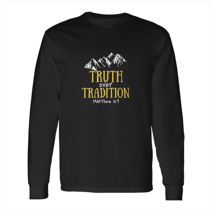 Truth Over Tradition Long Sleeve T-Shirt