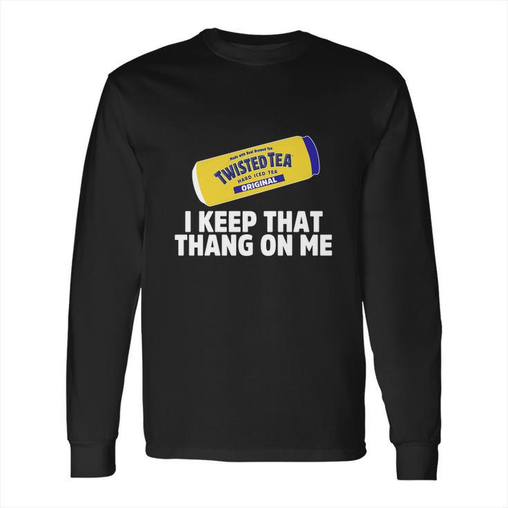 Twisted Tea I Keep That Thang On Me Long Sleeve T-Shirt