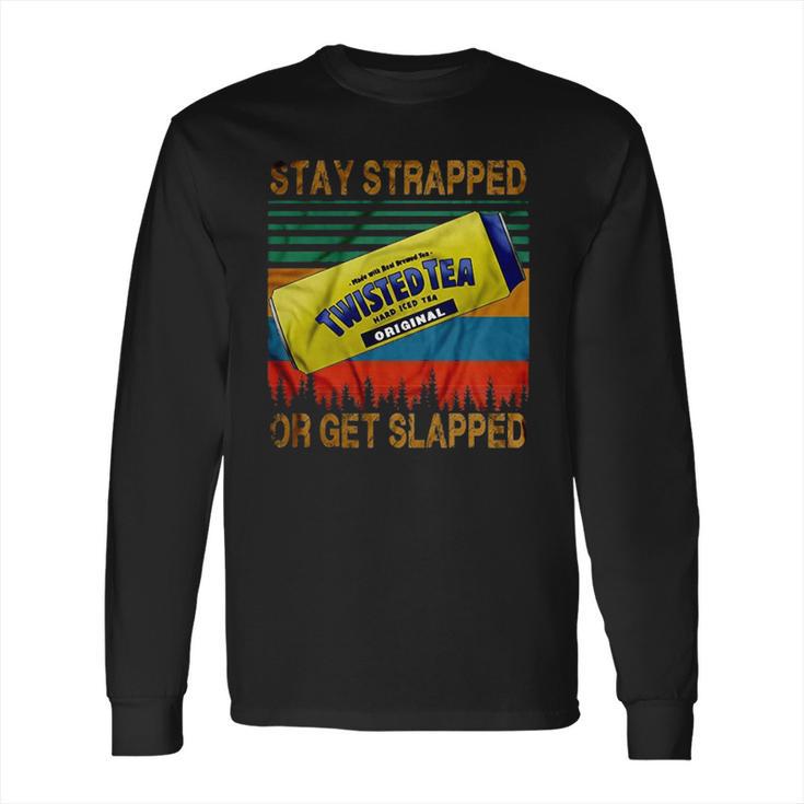 Twisted Tea Stay Strapped Or Get Slapped Vintage Long Sleeve T-Shirt