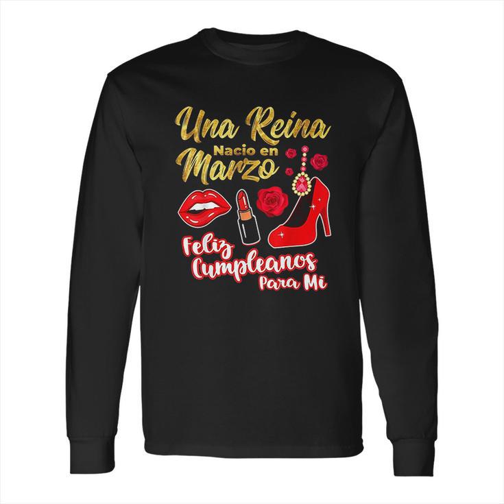 Una Reina Nacio En Marzo Feliz Cumpleanos Long Sleeve T-Shirt