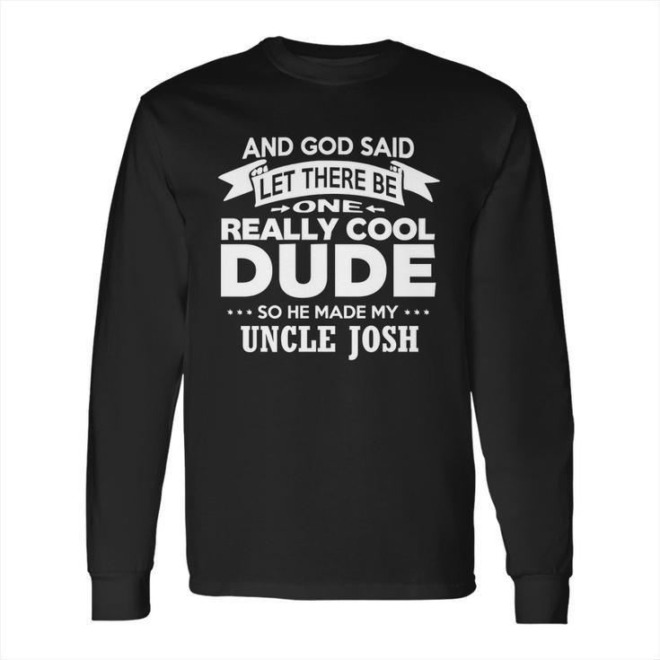 Uncle Josh Really Cool Dude Funny Niece Nephew Gift Long Sleeve T-Shirt