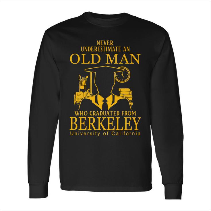 Never Underestimate An Old Man Who Graduated From Berkeley University Of California Berkeley Long Sleeve T-Shirt