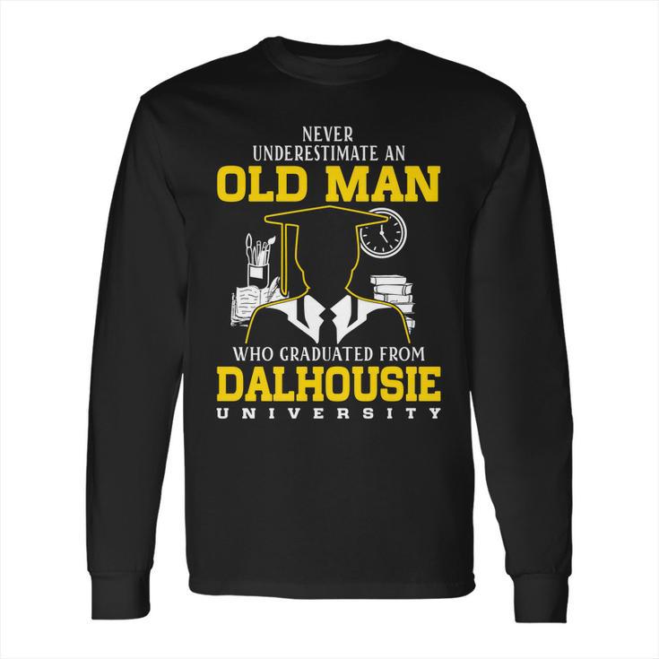 Never Underestimate An Old Man Who Graduated From Dalhousie University Long Sleeve T-Shirt