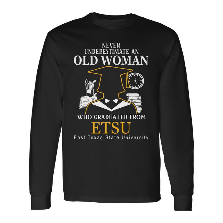 Never Underestimate An Old Man Who Graduated From East Texas State University Long Sleeve T-Shirt