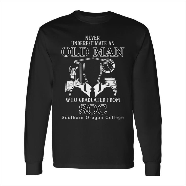 Never Underestimate An Old Man Who Graduated From Southern Oregon College Long Sleeve T-Shirt