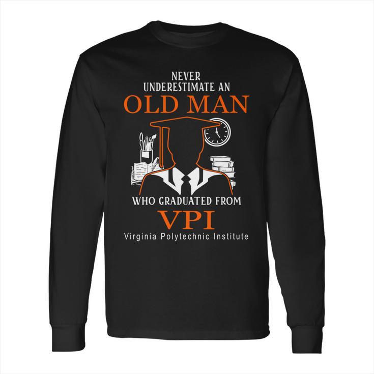 Never Underestimate An Old Man Who Graduated From Vpi Virginia Polytechnic Institute Long Sleeve T-Shirt