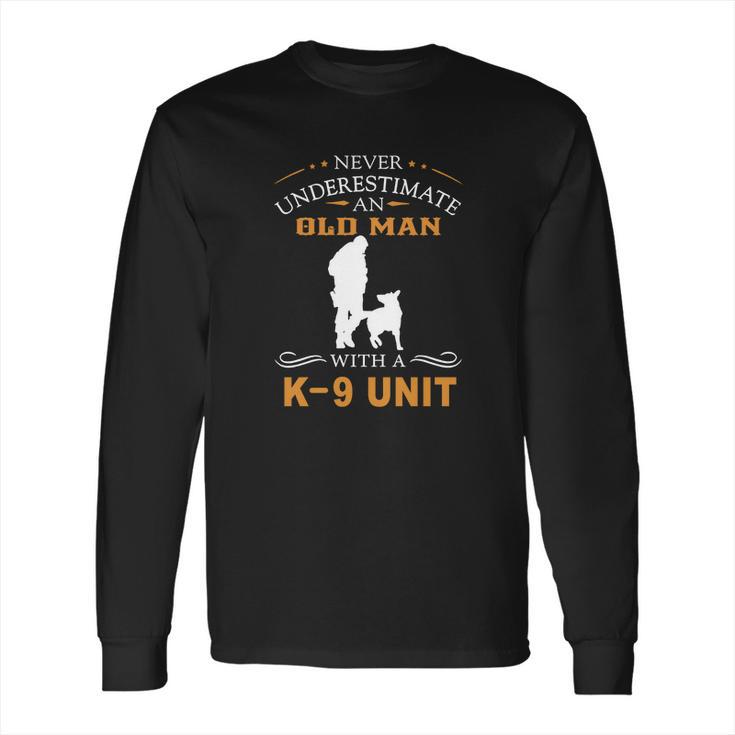 Never Underestimate An Old Man With A K9 Unit Long Sleeve T-Shirt