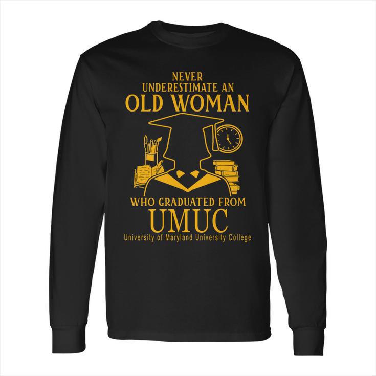 Never Underestimate An Old Woman Who Graduated From Umuc University Of Maryland University College Long Sleeve T-Shirt