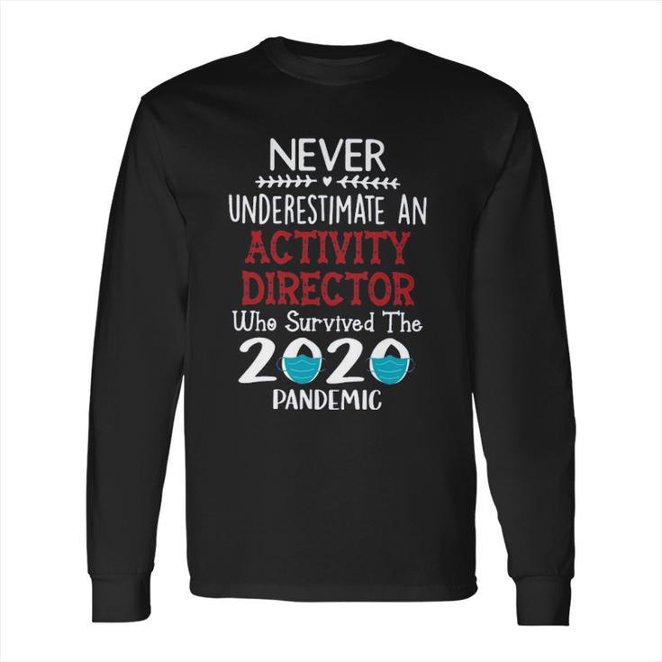 Never Underestimate Who Survived The Pandemic Activity Director Long Sleeve T-Shirt