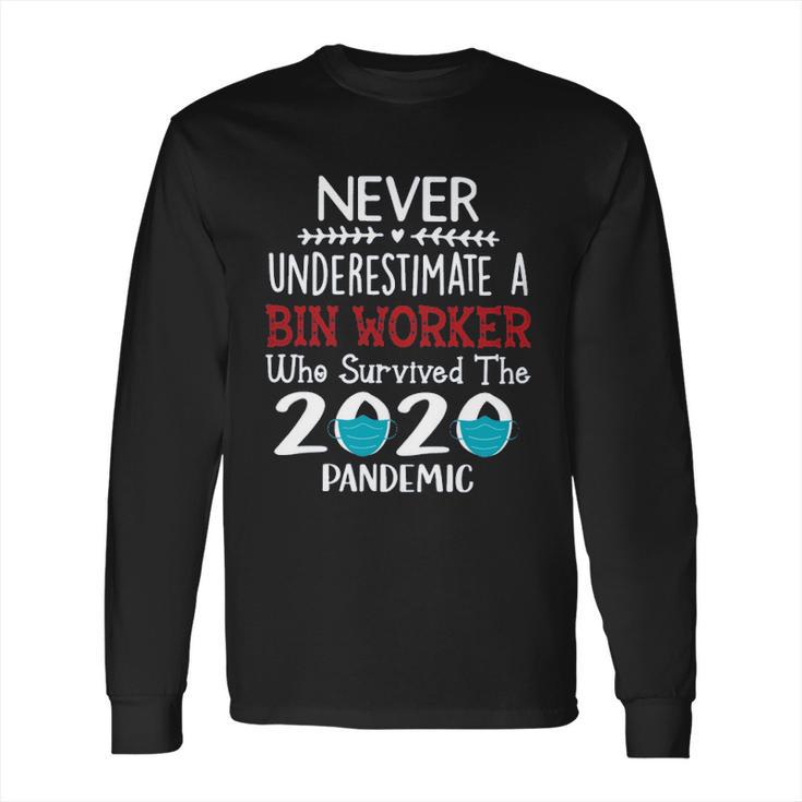 Never Underestimate Who Survived The Pandemic Bin Worker Long Sleeve T-Shirt