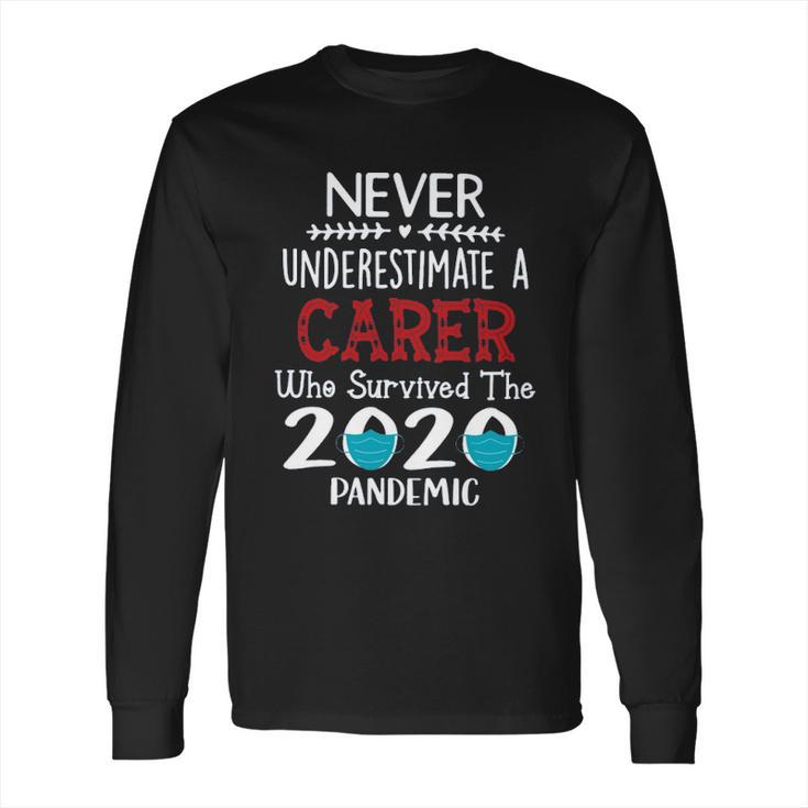 Never Underestimate Who Survived The Pandemic Carer Long Sleeve T-Shirt