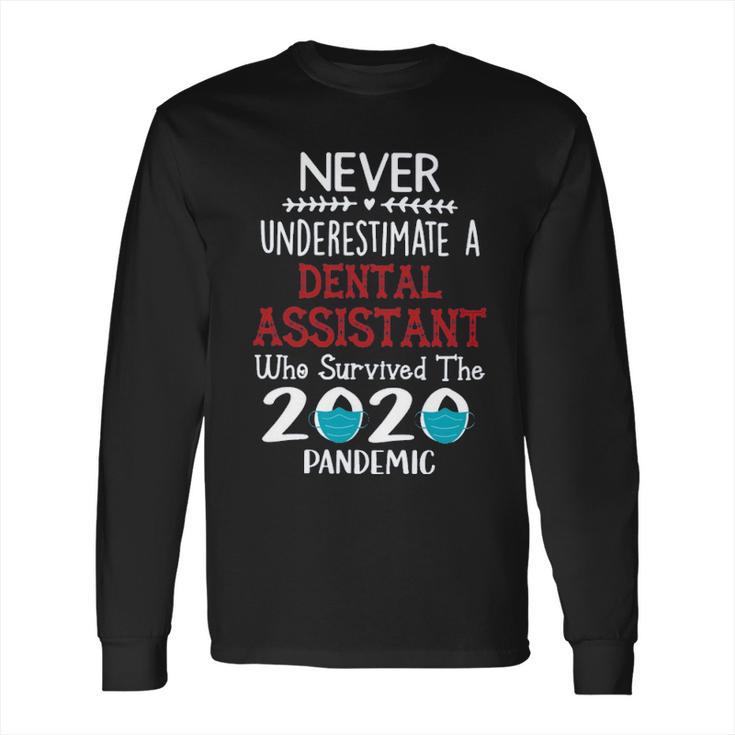 Never Underestimate Who Survived The Pandemic Dental Assistant Long Sleeve T-Shirt